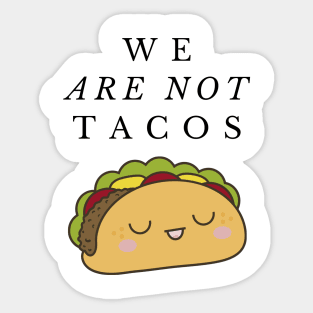 We Are Not Tacos Sticker